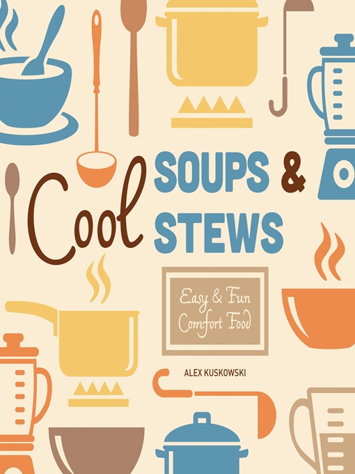 Title details for Cool Soups & Stews by Alex Kuskowski - Available